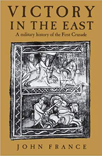 Victory in the East: A Military History of the First Crusade